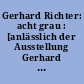 Gerhard Richter: acht grau : [anlässlich der Ausstellung Gerhard Richter: Acht Grau, Deutsche Guggenheim Berlin, 11. Oktober 2002 - 5. Januar 2003]