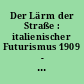 Der Lärm der Straße : italienischer Futurismus 1909 - 1918 ; Sprengel-Museum Hannover, 11. März - 24. Juni 2001