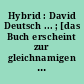 Hybrid : David Deutsch ... ; [das Buch erscheint zur gleichnamigen Ausstellung im Fotomuseum Winterthur und an den 31. Rencontres Internationales de la Photographie, Arles 2000]