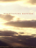 Negotiating rapture : the power of art to transform lives ; [in conjunction with the exhibition of the same title at the Museum of Contemporary Art, Chicago, 21 June-20 October 1996]