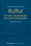 Kultur : von den Cultural Studies bis zu den Visual Studies ; eine Einführung