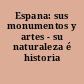 Espana: sus monumentos y artes - su naturaleza é historia