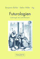 Futurologien : Ordnungen des Zukunftwissens