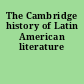 The Cambridge history of Latin American literature