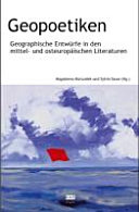 Geopoetiken : geographische Entwürfe in den mittel- und osteuropäischen Literaturen
