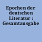 Epochen der deutschen Literatur : Gesamtausgabe