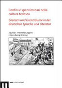Confini e spazi liminari nella cultura tedesca = Grenzen und Grenzräume in der deutschen Sprache und Literatur