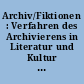 Archiv/Fiktionen : Verfahren des Archivierens in Literatur und Kultur des langen 19. Jahrhunderts