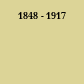 1848 - 1917