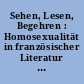 Sehen, Lesen, Begehren : Homosexualität in französischer Literatur und Kultur