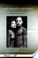 Body, sexuality, and gender : versions and subversions in African literatures, 1