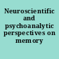 Neuroscientific and psychoanalytic perspectives on memory