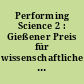 Performing Science 2 : Gießener Preis für wissenschaftliche Präsentation & Lecture Performance