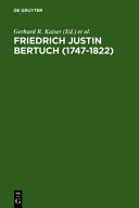 Friedrich Justin Bertuch : (1747 . 1822) : Verleger, Schriftsteller und Unternehmer im klassischen Weimar