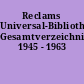 Reclams Universal-Bibliothek: Gesamtverzeichnis 1945 - 1963