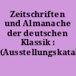Zeitschriften und Almanache der deutschen Klassik : (Ausstellungskatalog)
