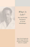 What is life? : the intellectual pertinence of Erwin Schrödinger