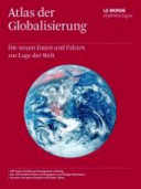 Atlas der Globalisierung : die neuen Daten und Fakten zur Lage der Welt