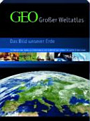 GEO, großer Weltatlas : das Bild unserer Erde ; [mit thematischen Karten zur Globalisierung und Sonderteil zum Zeitalter der großen Entdeckungen]