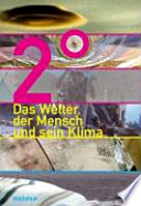 2° [Zwei Grad] : das Wetter, der Mensch und sein Klima : Begleitbuch zur Ausstellung in Dresden vom 11. Juli 2008 bis 19. April 2009