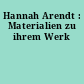Hannah Arendt : Materialien zu ihrem Werk
