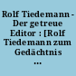 Rolf Tiedemann - Der getreue Editor : [Rolf Tiedemann zum Gedächtnis 24. September 1932 - 29. Juli 2018]