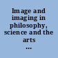 Image and imaging in philosophy, science and the arts : proceedings of the 33rd International Ludwig Wittgenstein Symposium in Kirchberg, 2010