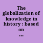 The globalization of knowledge in history : based on the 97th Dahlem Workshop