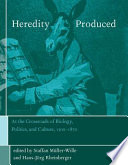 Heredity produced : at the crossroads of biology, politics, and culture, 1500 - 1870