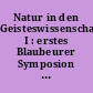 Natur in den Geisteswissenschaften I : erstes Blaubeurer Symposion vom 23. bis 26. September 1987