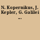 N. Kopernikus, J. Kepler, G. Galilei ...