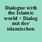 Dialogue with the Islamic world = Dialog mit der islamischen Welt