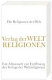 Die Religionen der Welt : ein Almanach zur Eröffnung des Verlags der Weltreligionen