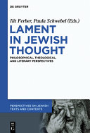 Lament in Jewish thought : philosophical, theological, and literary perspectives