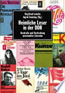 Heimliche Leser in der DDR : Kontrolle und Verbreitung unerlaubter Literatur
