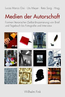 Medien der Autorschaft : Formen literarischer (Selbst-)Inszenierung von Brief und Tagebuch bis Fotografie und Interview