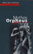 Mythos Orpheus : Texte von Vergil bis Ingeborg Bachmann