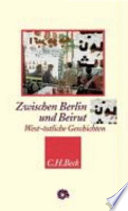 Zwischen Berlin und Beirut : west-östliche Geschichten