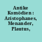 Antike Komödien : Aristophanes, Menander, Plautus, Terenz