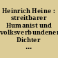 Heinrich Heine : streitbarer Humanist und volksverbundener Dichter : [Internationale wiss. Konferenz aus Anlaß des 175. Geburtstages von Heinrich Heine vom 6. bis 9. Dezember 1972 in Weimar]
