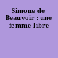 Simone de Beauvoir : une femme libre