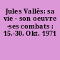 Jules Vallès: sa vie - son oeuvre -ses combats : 15.-30. Okt. 1971
