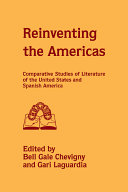 Reinventing the Americas : comparative studies of literature of the United States and Spanish America