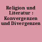 Religion und Literatur : Konvergenzen und Divergenzen