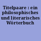 Titelpaare : ein philosophisches und literarisches Wörterbuch