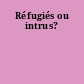 Réfugiés ou intrus?