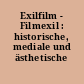 Exilfilm - Filmexil : historische, mediale und ästhetische Übersetzungen