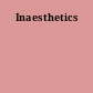 Inaesthetics