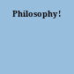 Philosophy!
