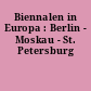 Biennalen in Europa : Berlin - Moskau - St. Petersburg
